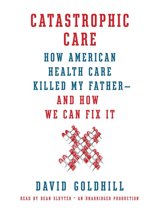 Title details for Catastrophic Care by David Goldhill - Available